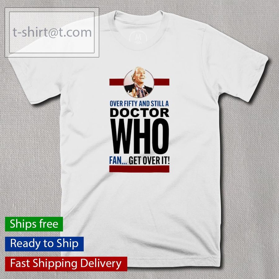 David The Diddy One Over Fifty And Still A Doctor Who Fan Get Over It Shirt