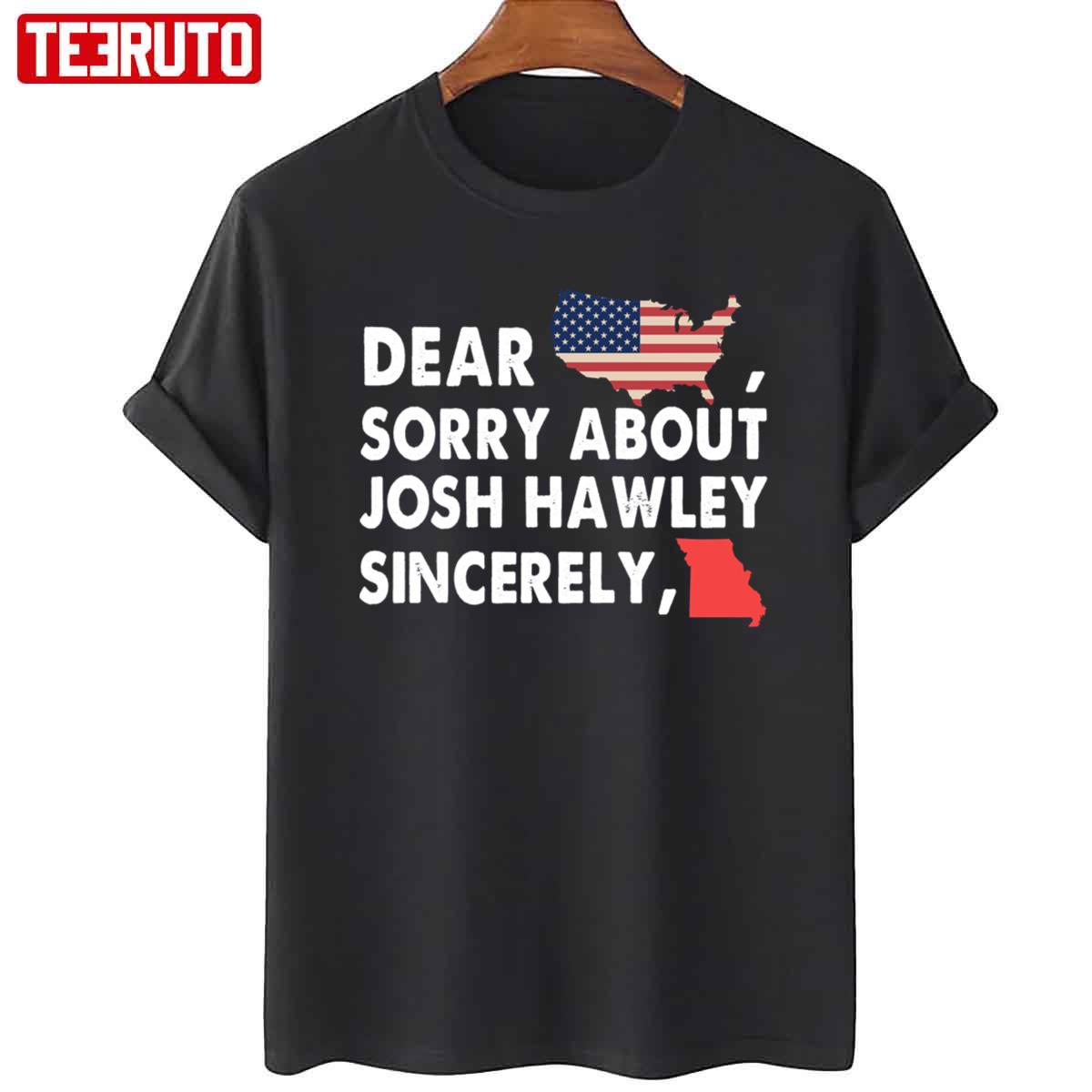 Dear America Sorry About Josh Hawley Sincerely Missouri Unisex T-Shirt