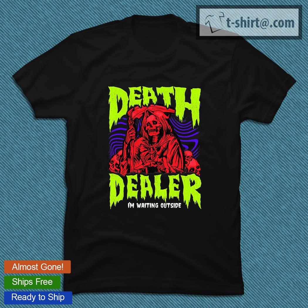Death Dealer I’m waiting outside T-shirt