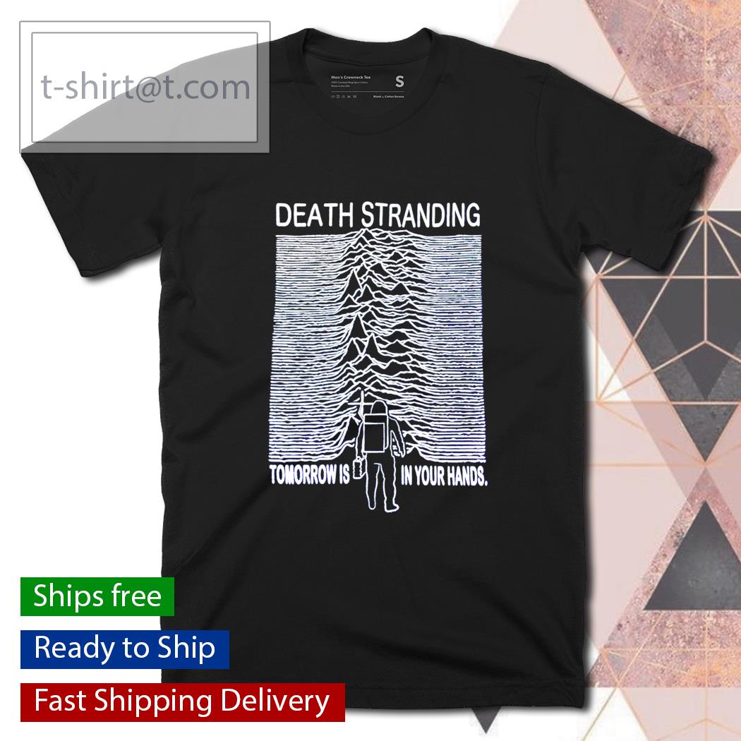 Death stranding tomorrow is in your hands shirt