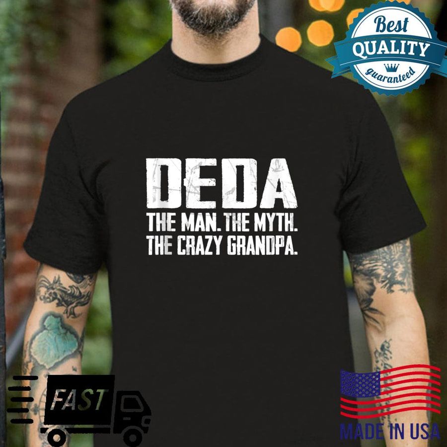 Deda The Man The Myth The Crazy Grandpa Fathers Day Shirt