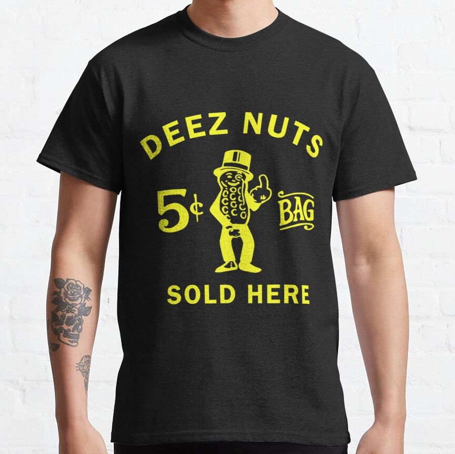 Deez nuts sold here t shirt Classic T-Shirt