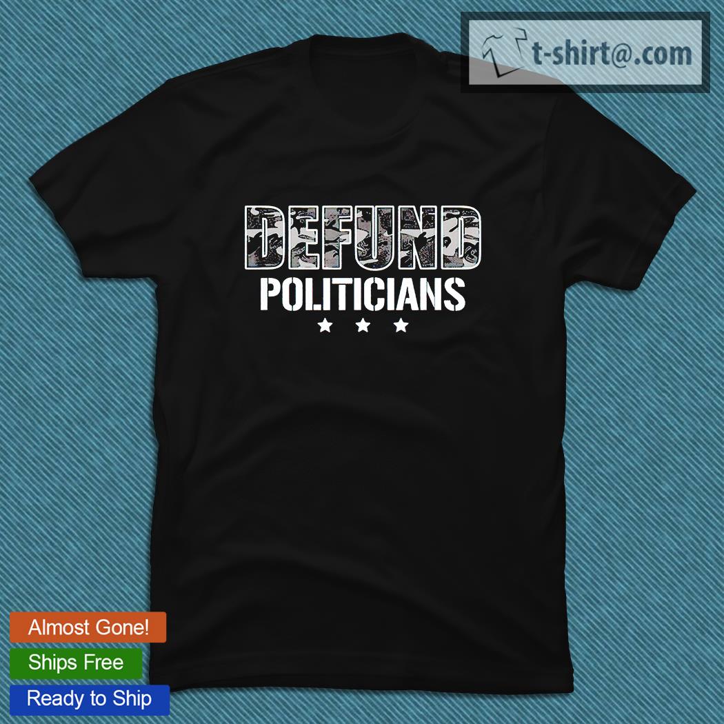 Defund politicians camo political slogan T-shirt