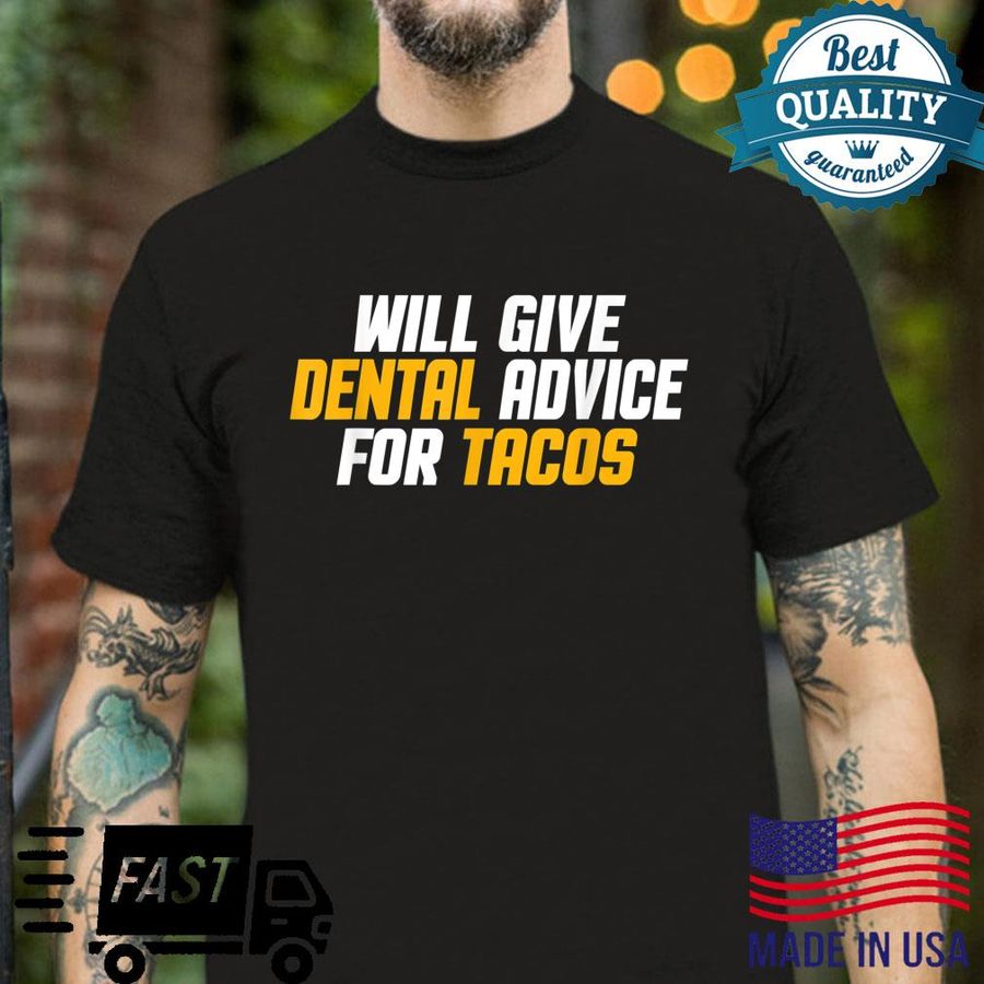 Dentist, Dental Assistant Will Give Dental Advice For Tacos Shirt
