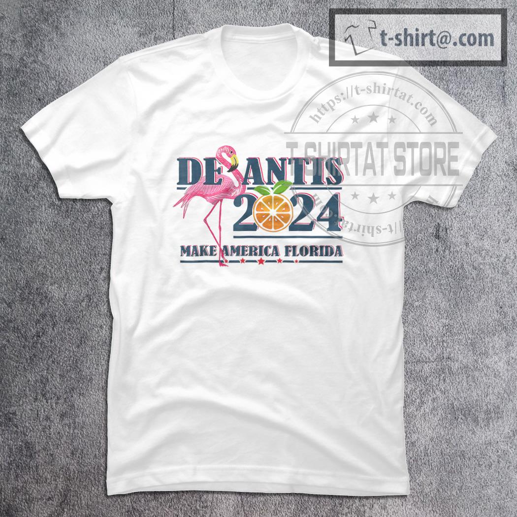 Desantis 2024 Make America Florida Flamingo And Or T-Shirt
