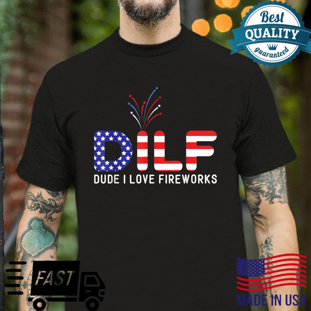 DILF Dude I Love Fireworks American Flag 4th July Shirt