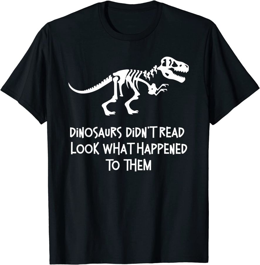Dinosaurs Didn't Read Look What Happened To Them Teacher