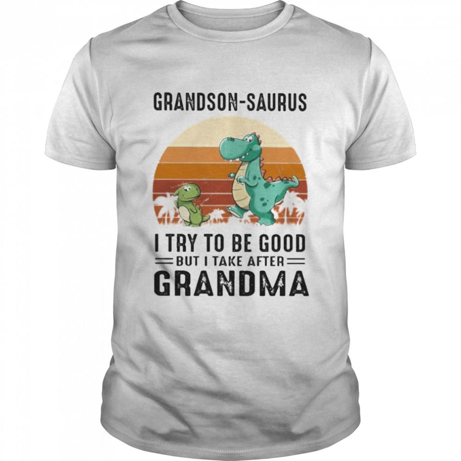 Dinosaurs Grandson-Saurus I try to be good but I take after Grandma vintage shirt