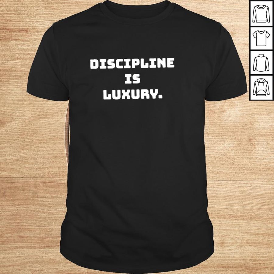 Discipline is luxury TShirt