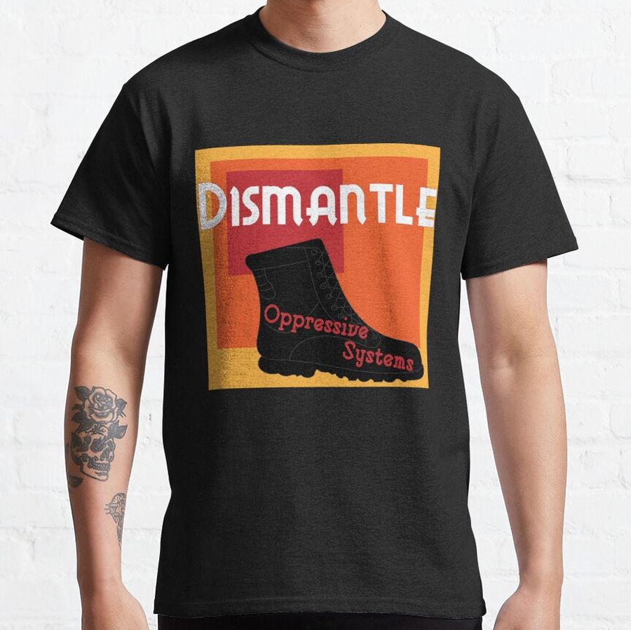 Dismantle Oppressive Systems Classic T-Shirt