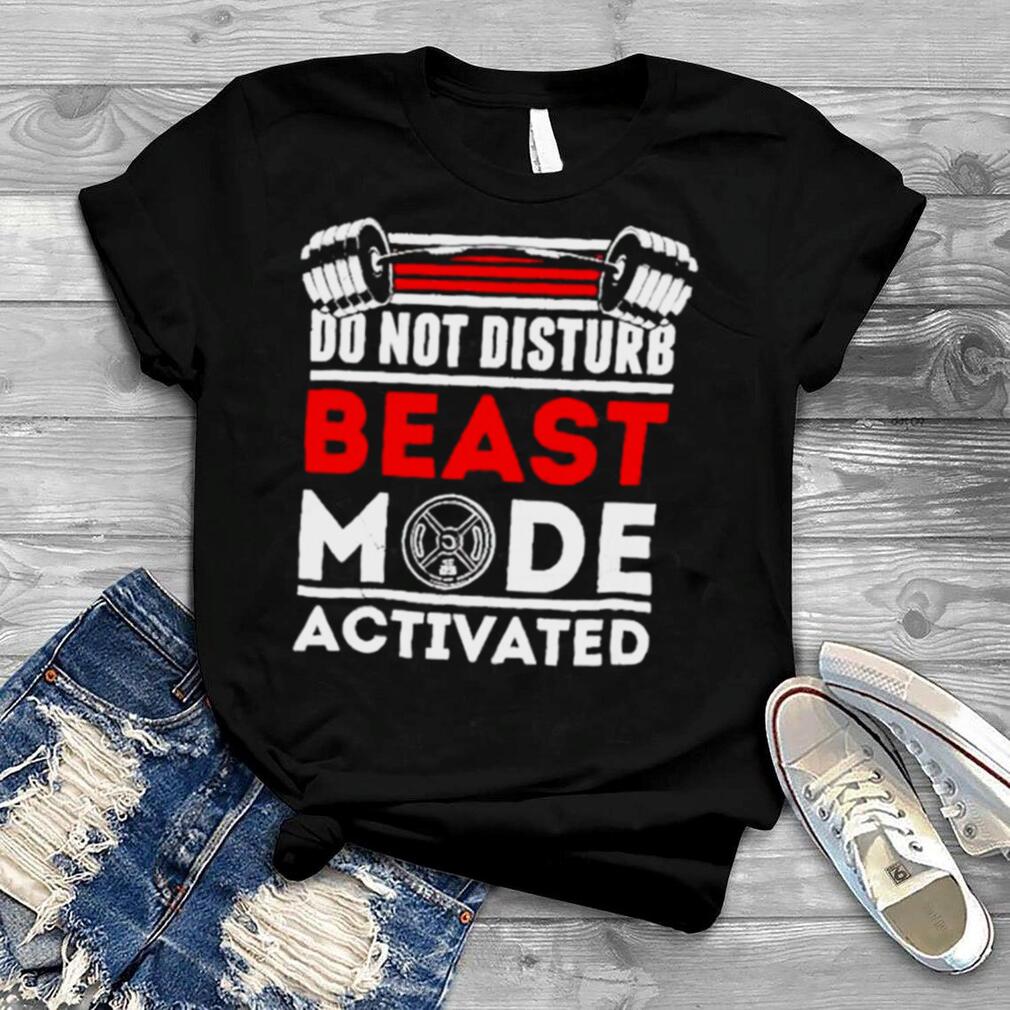 do not disturb beast mode activated shirt