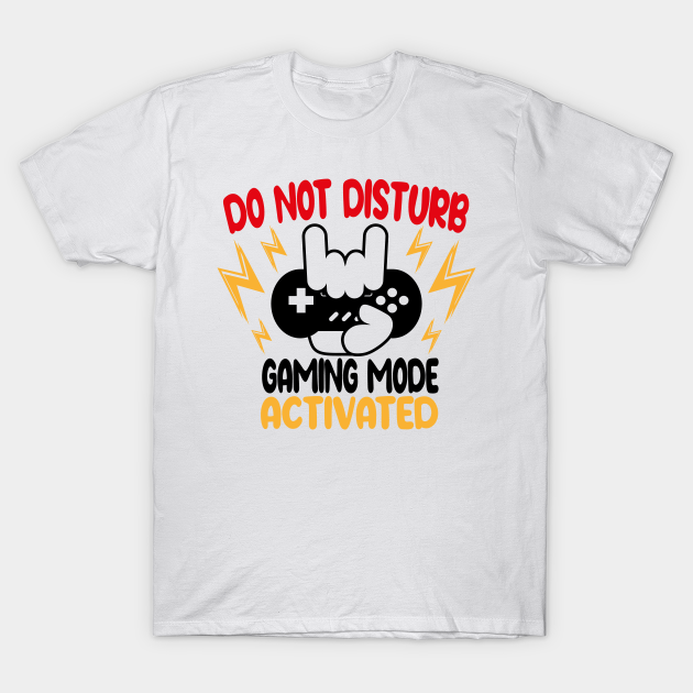 do not disturb gaming mode activated funny gamer T-shirt, Hoodie, SweatShirt, Long Sleeve