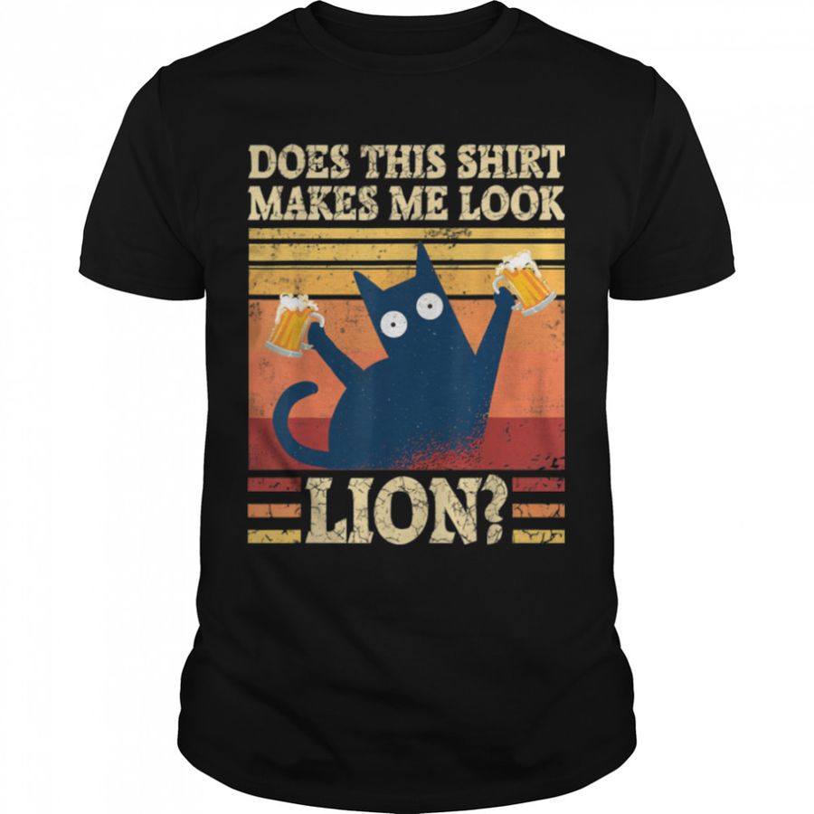 Does This Shirt Makes Me Look Lion Funny Cat Beer Drinking T-Shirt B0B54TY9JM
