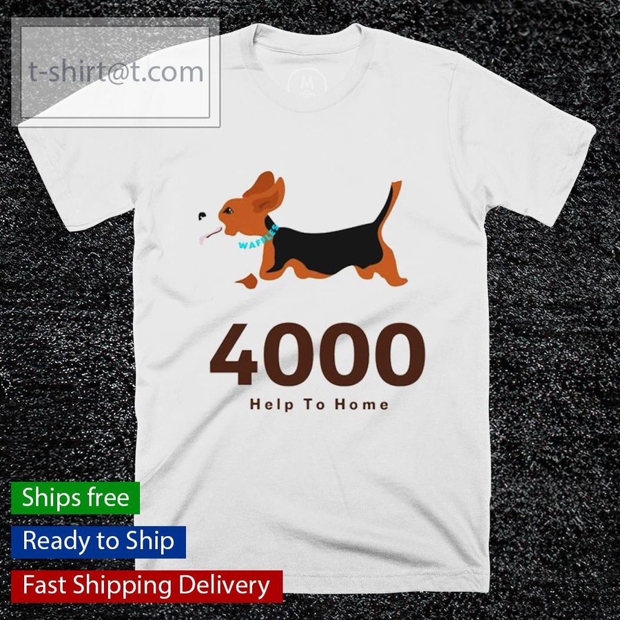 Dog 4000 help to home shirt