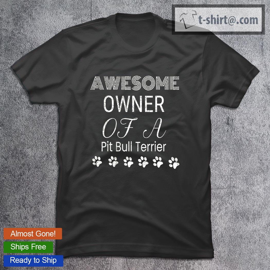 Dog Paw Awesome Owner Of A Pit Bull Terrier T-Shirt