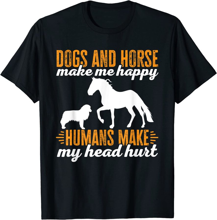 Dogs And Horse Make Me Happy Humans Make My Head Hurt