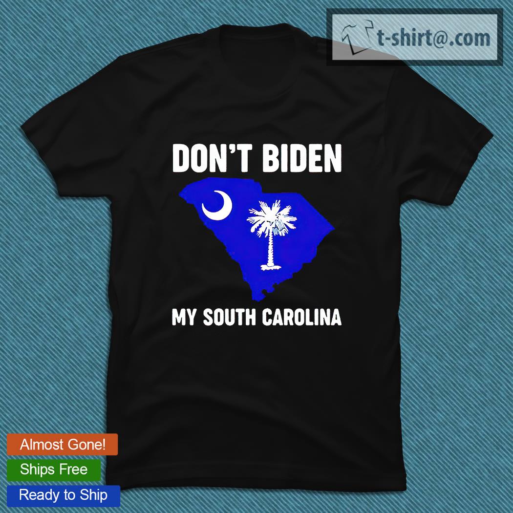 Don’t Biden my South Carolina T-shirt
