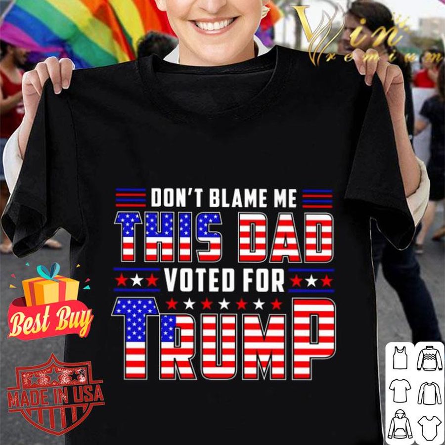 Don’t Blame Me This Dad Voted For Trump 4th Of July Shirt