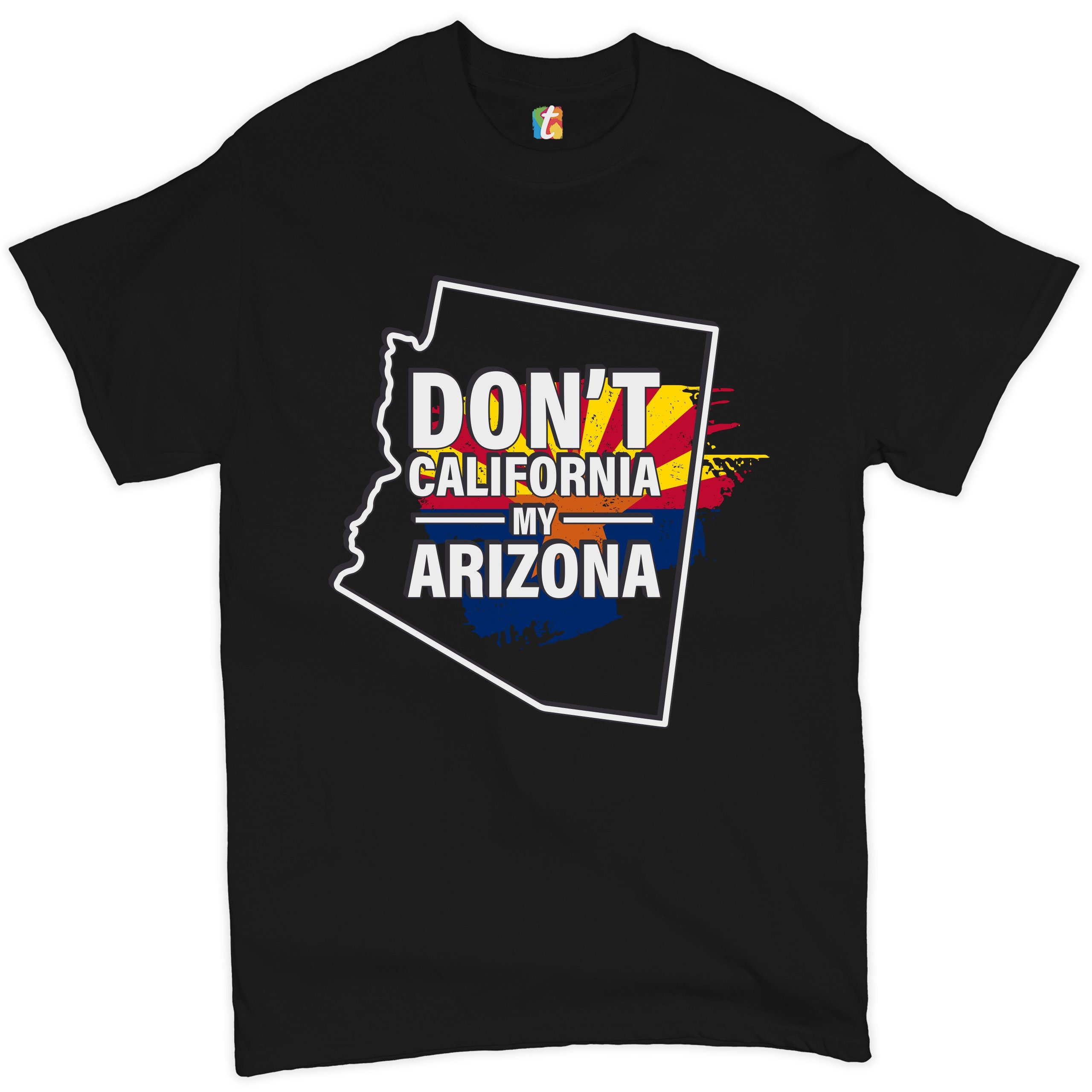 Don’t California My Arizona The Great California Exodus Arizona Flag Unisex T-Shirt