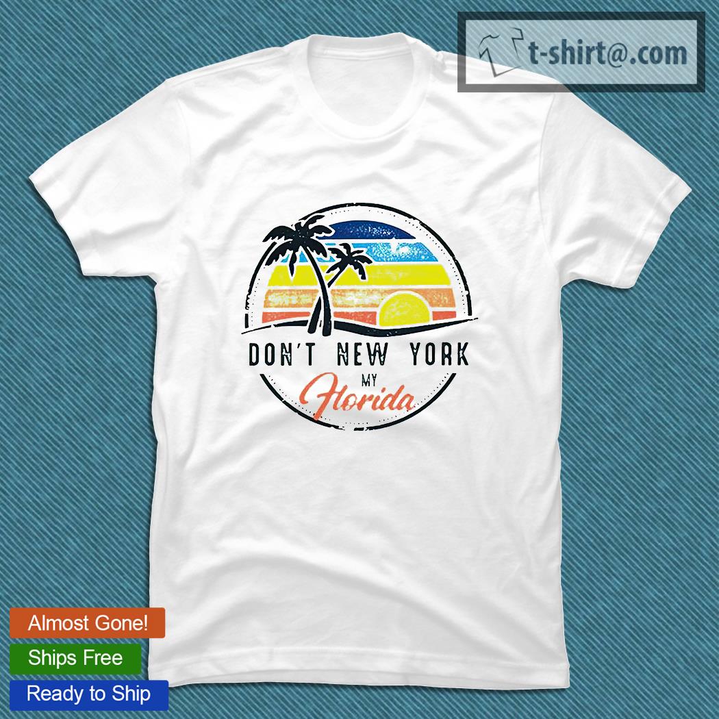 Don’t New York my Florida vacation T-shirt