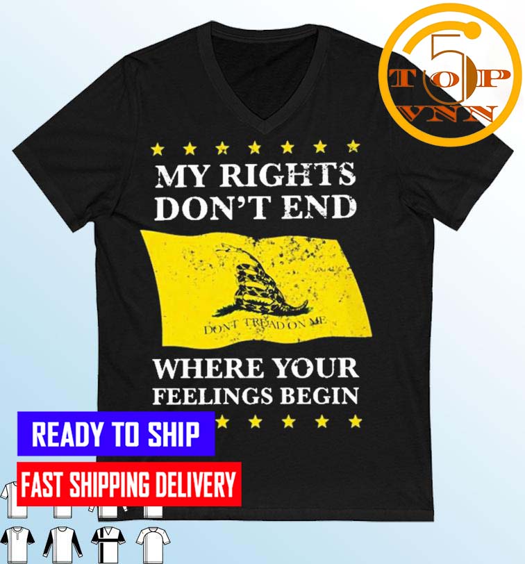Don’t Tread On Me My Rights Don’t End Where Your Feelings Begin Dtom Fan Gifts T-Shirt