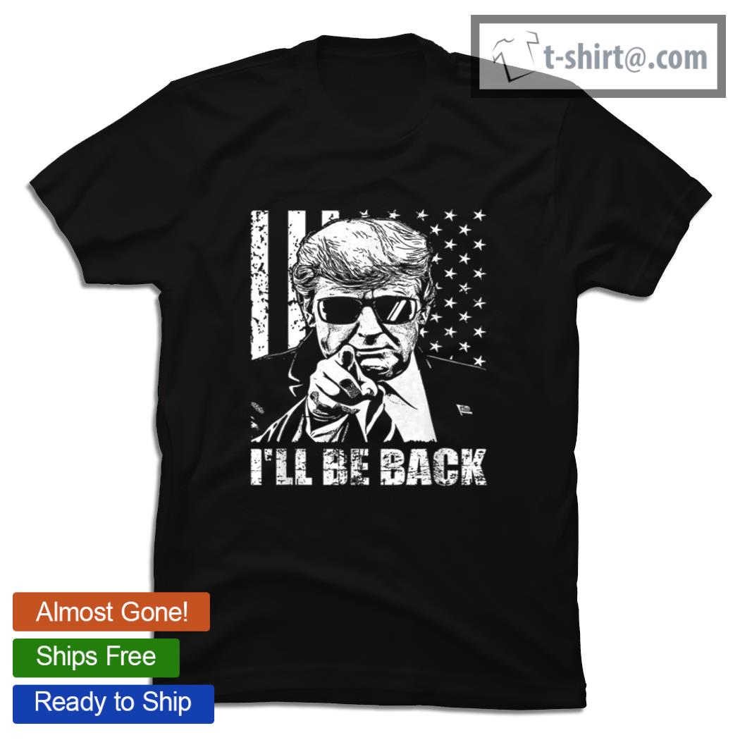 Donald Trump I’ll be back American flag 2021 shirt