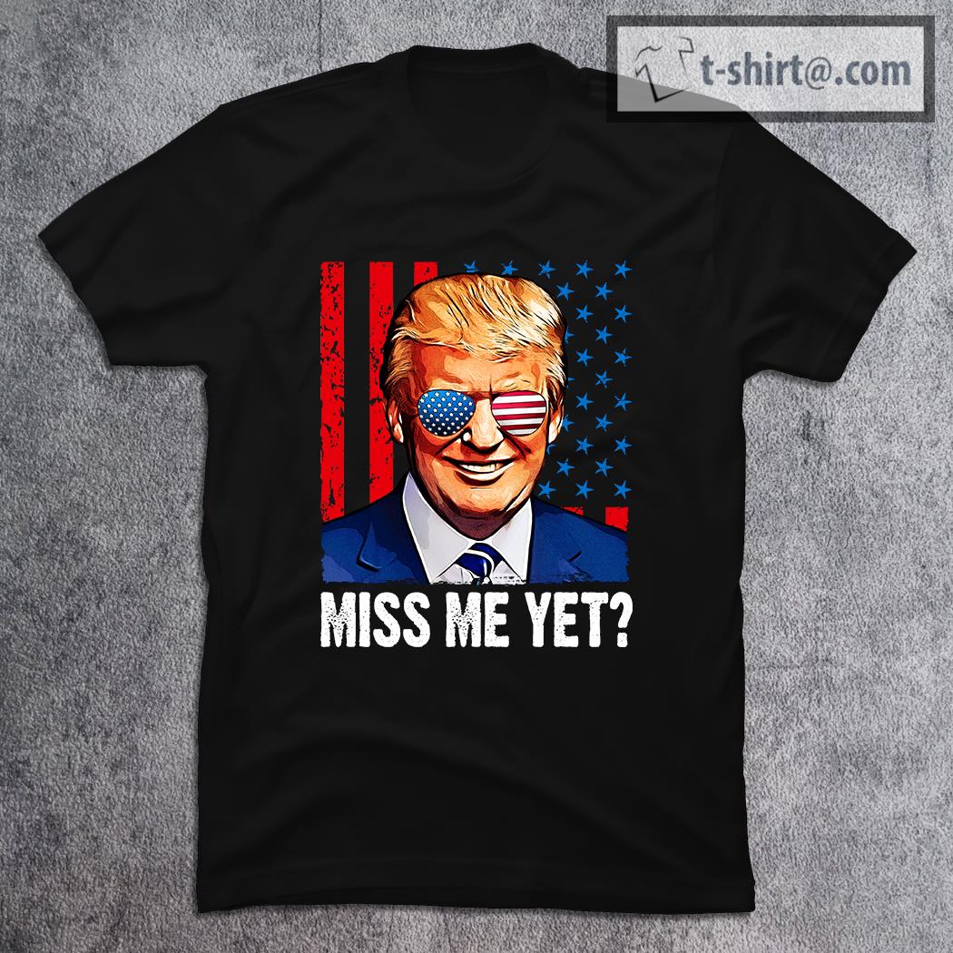 Donald Trump Miss Me Yet T-shirt