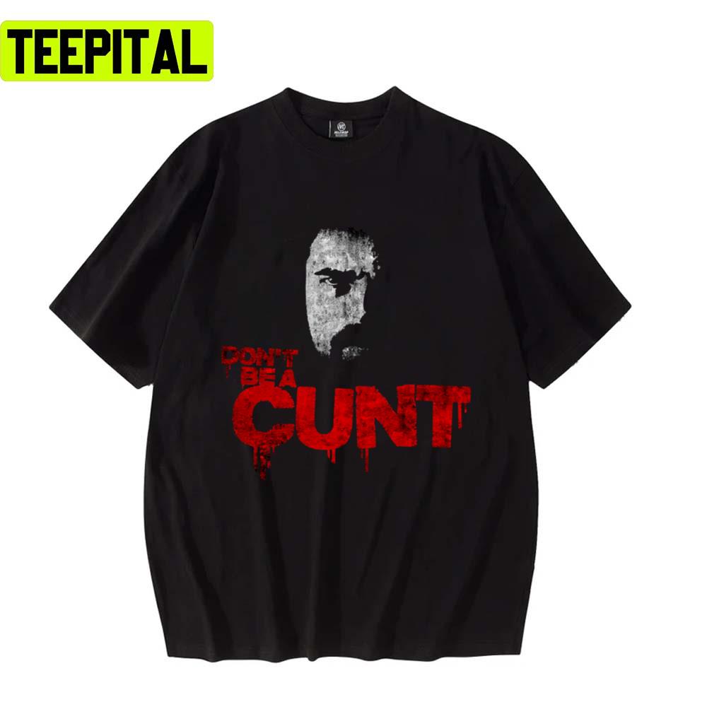 Don´t Be A Cunt Quote Billy Butcher The Boys Tv Show Series Unisex T-Shirt