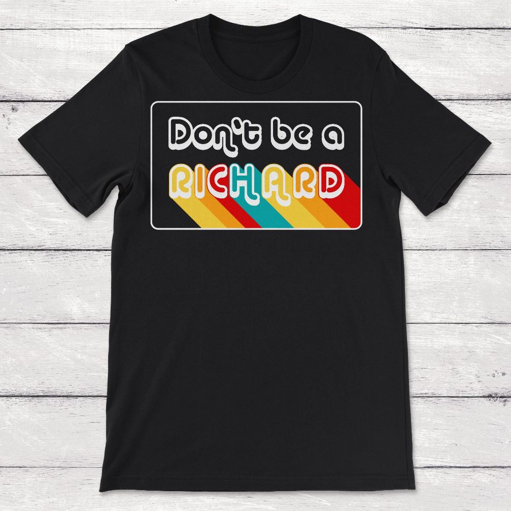 Dont Be A Richard Dont Be A Dick Unisex T-Shirt