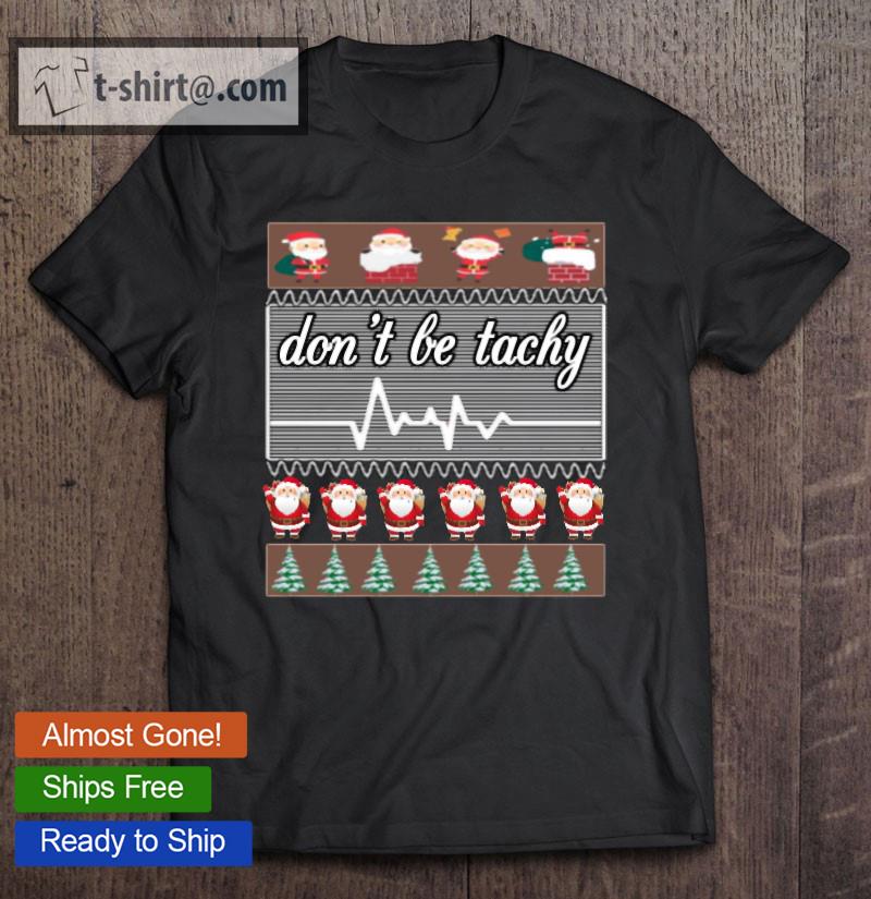 Don’t Be Tachy Ugly Classic Christmas Essential T-shirt
