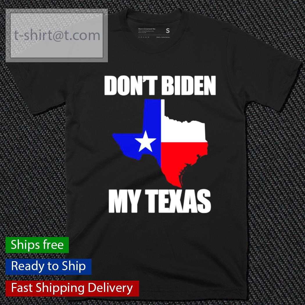 Don’t Biden My Texas shirt