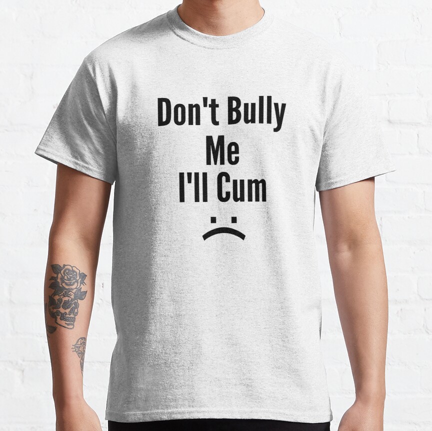 Don't Bully Me I'll Cum (30)