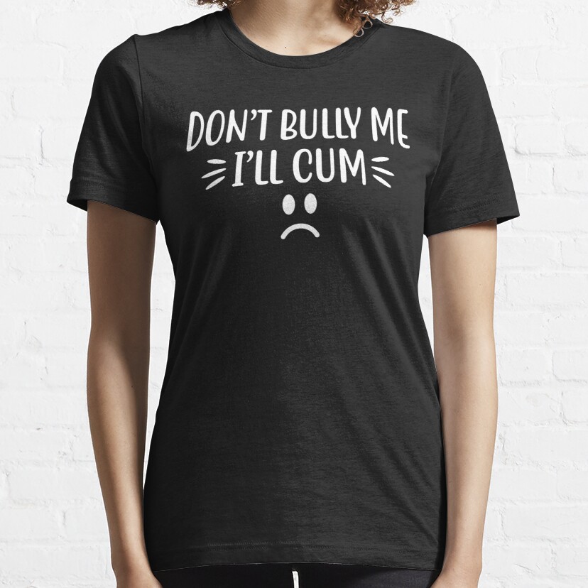Don't Bully Me I'll Cum (7)