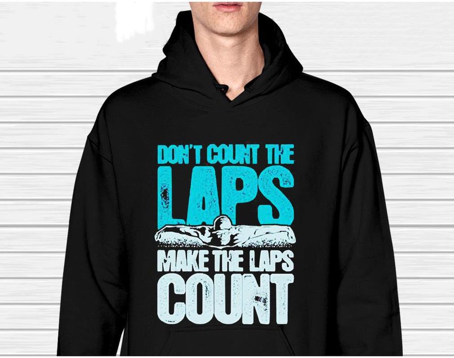 Don’t count the laps make the laps count swimming shirt