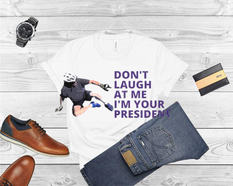 Don’t Laugh At Me I’m Your President Biden Falls Off Bike Shirt