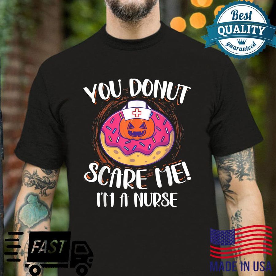Donut Scare Me I’m A Nurse Donut Donut Nursing Shirt