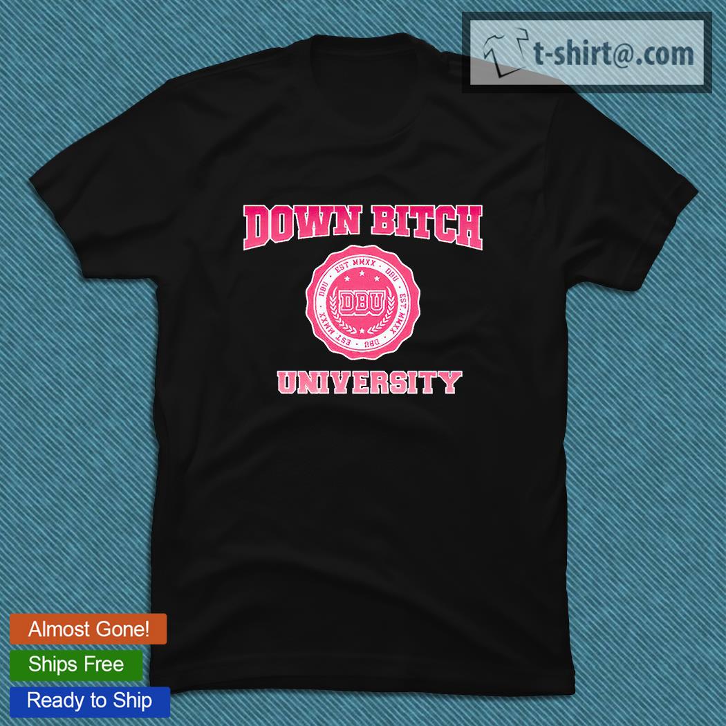 Down bitch university T-shirt
