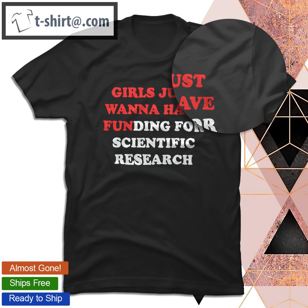 Dr Zawadi Girls just wanna have funding for scientific research shirt