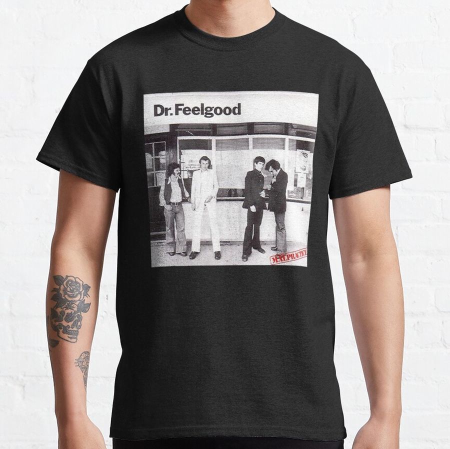 Dr. Feelgood Malpractise  Classic T-Shirt