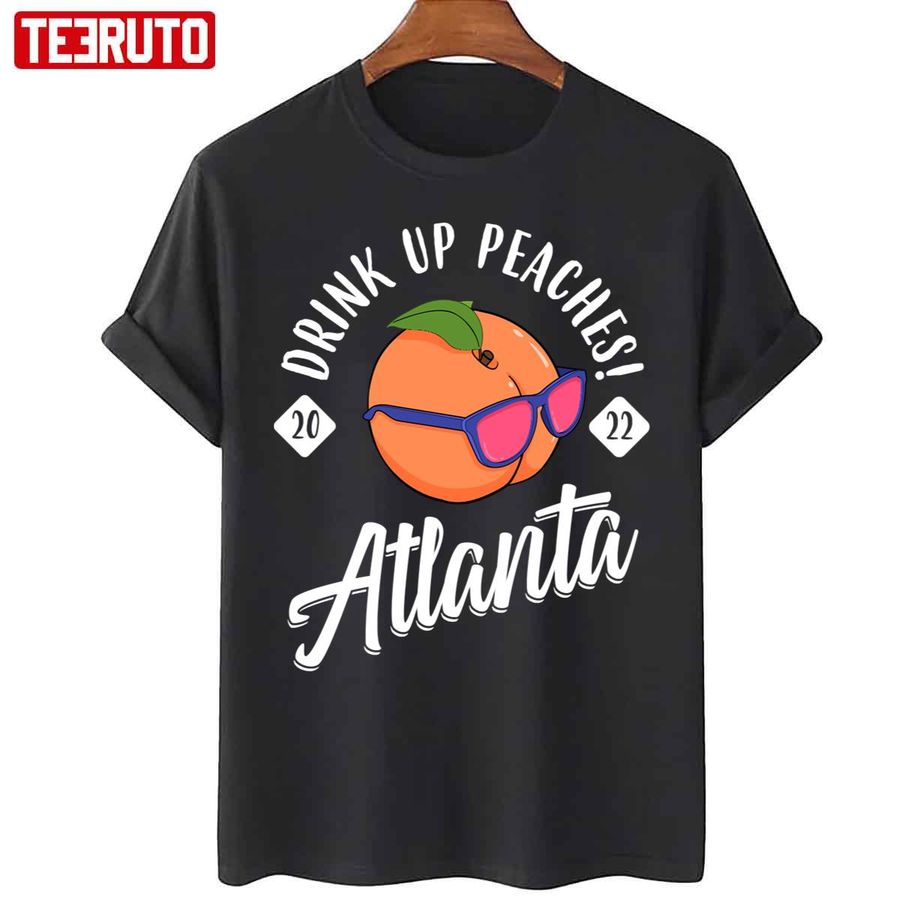 Drink Up Peaches Girls Trip Atlanta 2022 Bachelorette Design Unisex T-Shirt