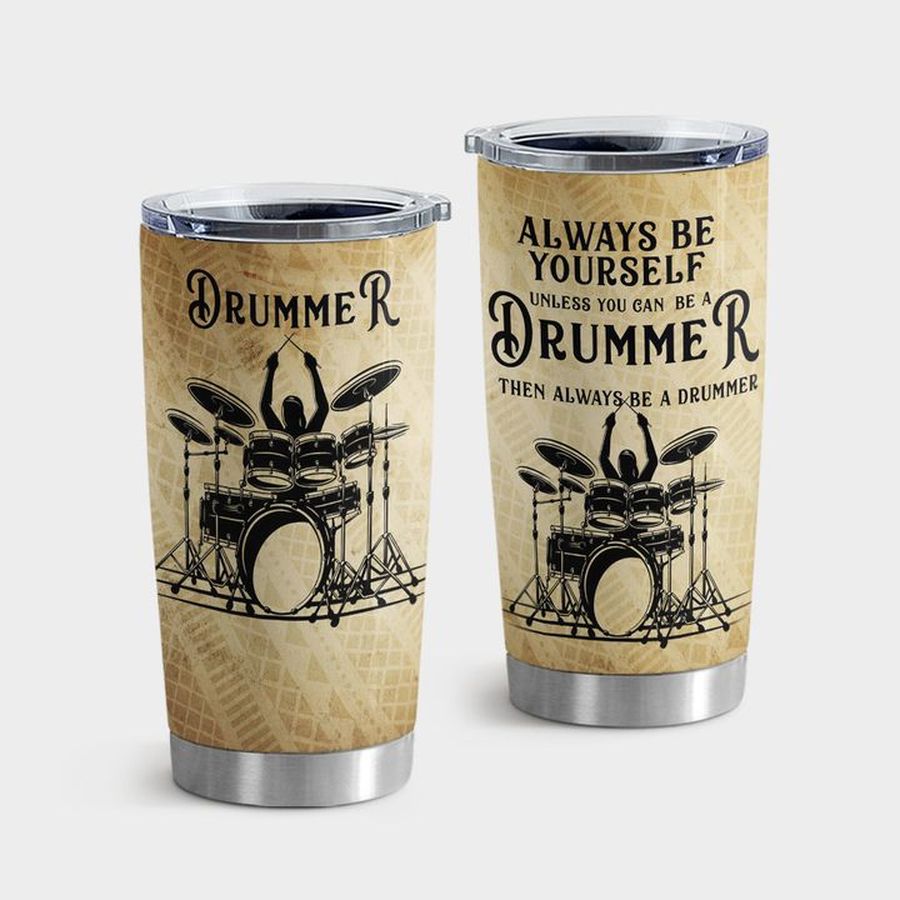 Drum Insulated Tumbler, Drummer Always Be Yourself Tumbler Tumbler Cup 20oz , Tumbler Cup 30oz, Straight Tumbler 20oz