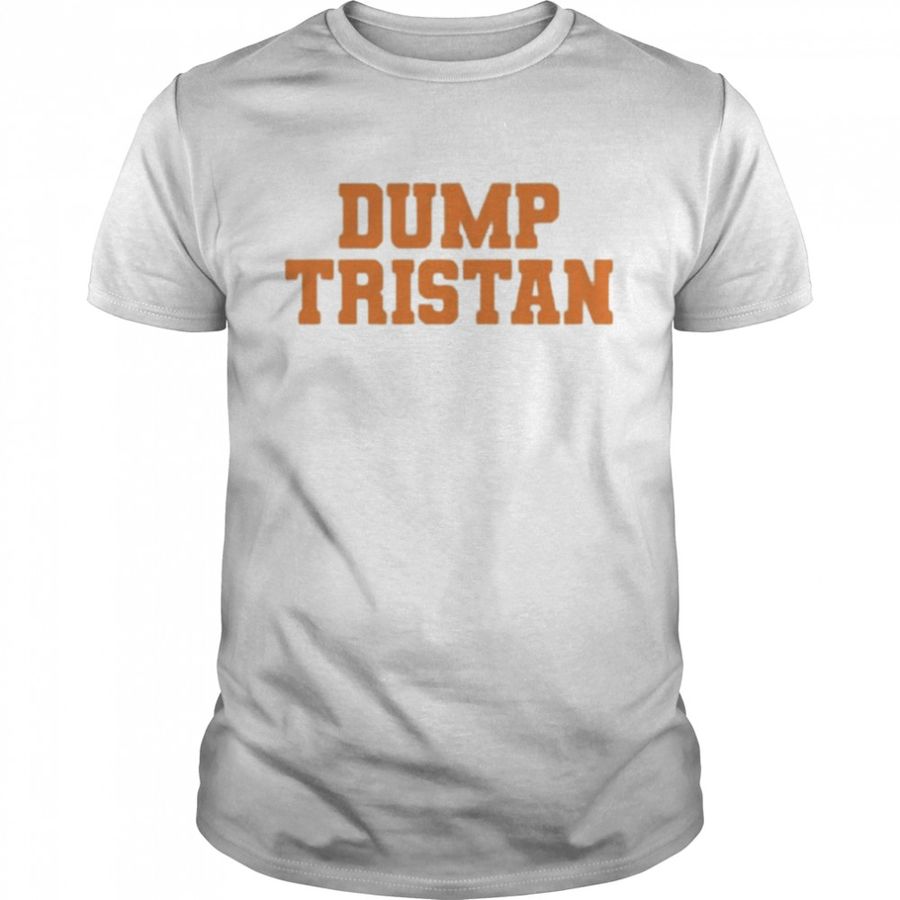 Dump Tristan Shirt