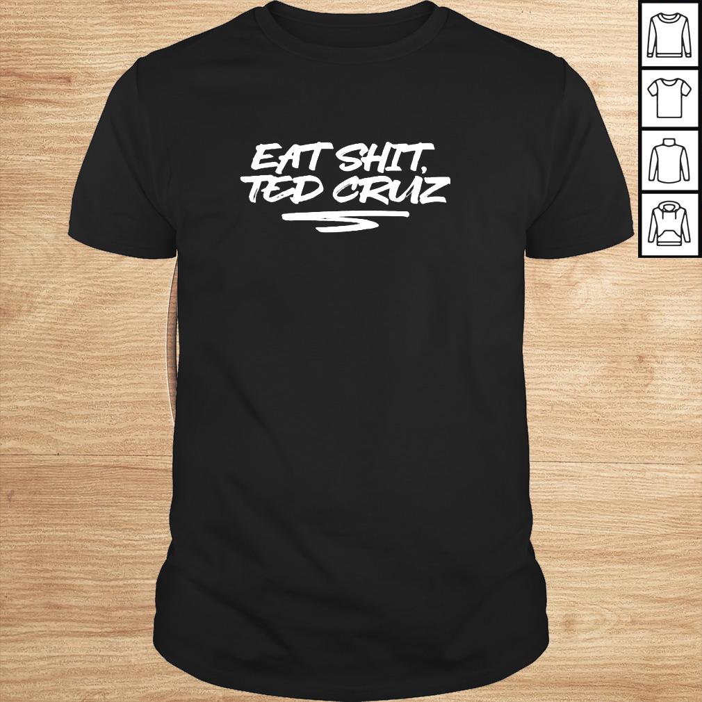 Eat Shit Ted Cruz shirt