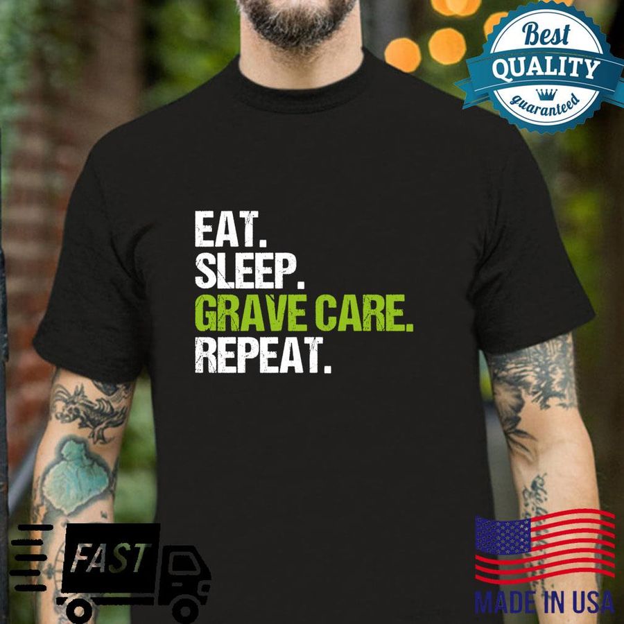 Eat Sleep Grave Care Repeat Cemetery Gardener Shirt