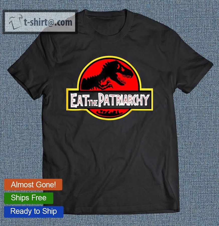 Eat The Patriarchy Feminist Dinosaur Movie T-shirt