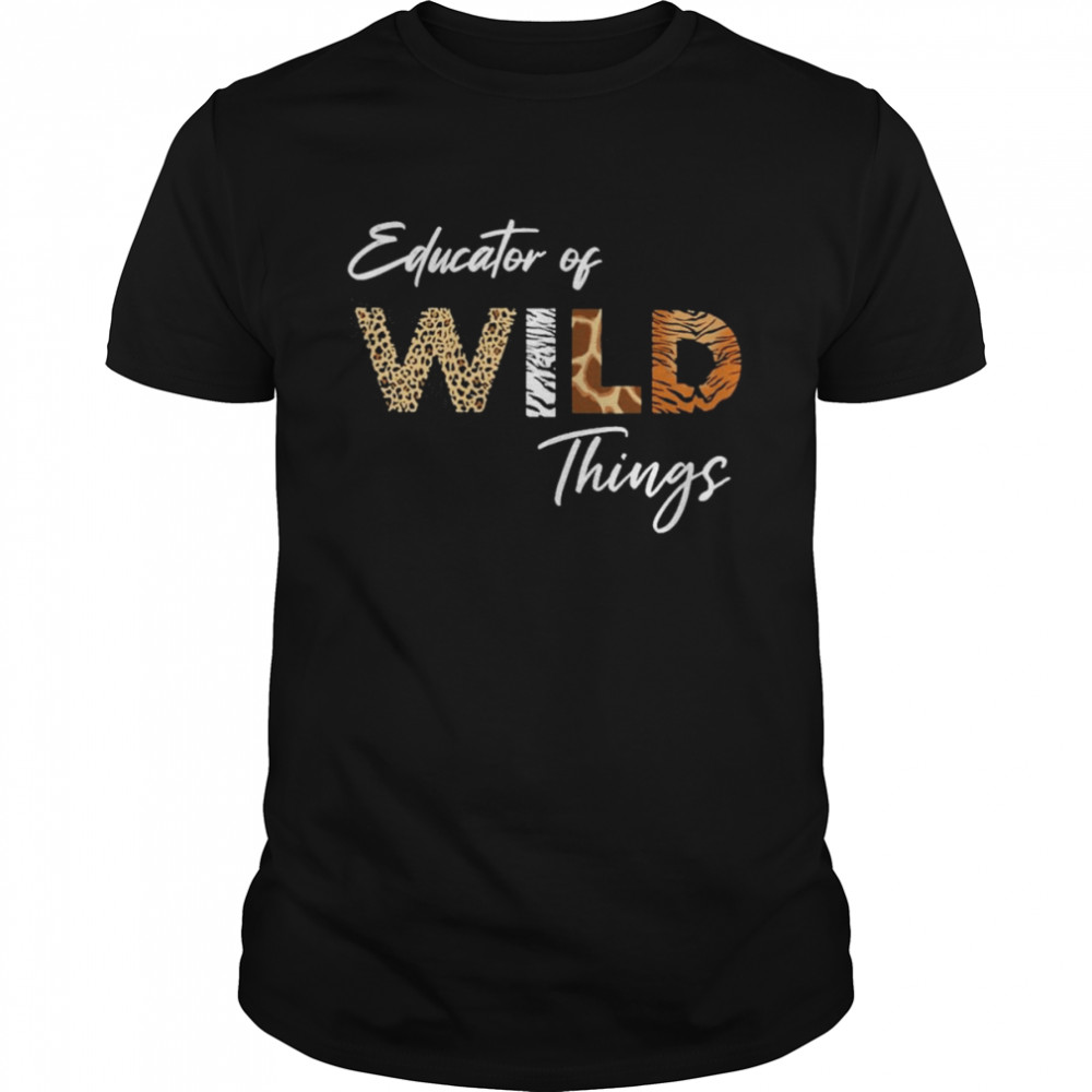 Educator Of Wild Things Shirt