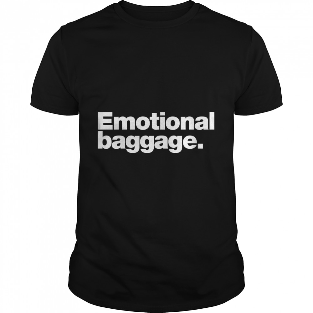 Emotional baggage. Classic T-Shirt
