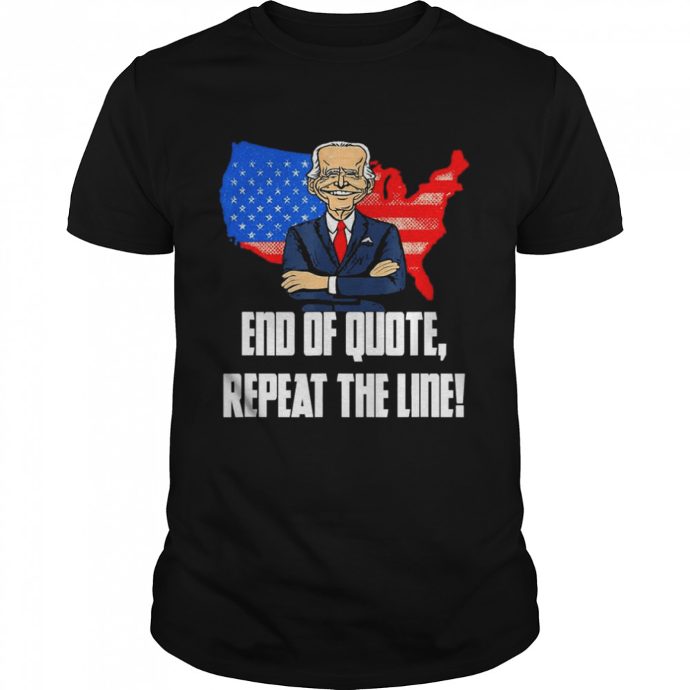 End Of Quote Repeat The Line Joe Biden Teleprompter T-Shirt