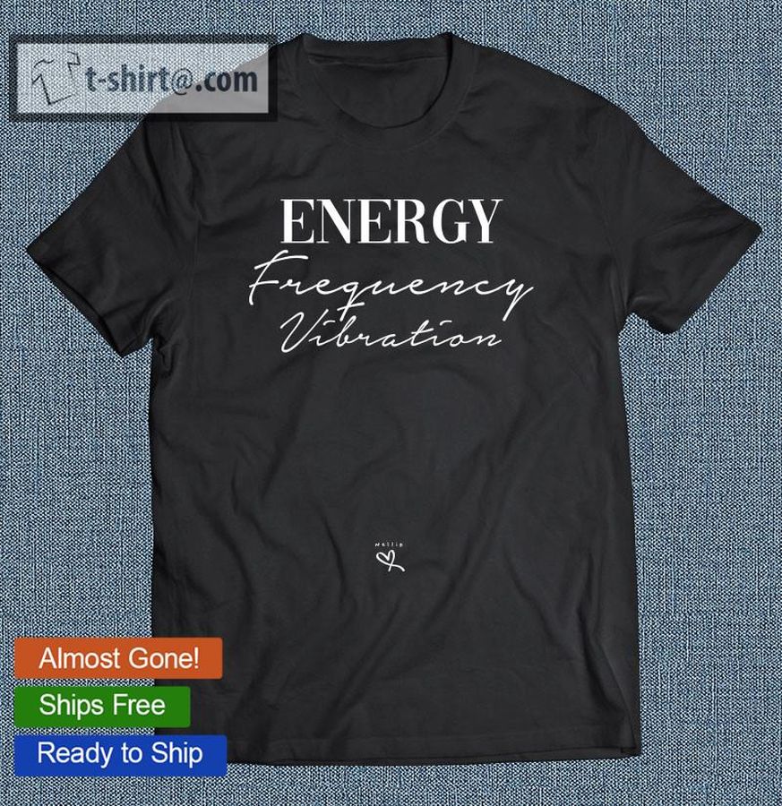 Energy Frequency Vibration Higher Vibration Gift For Her T-shirt