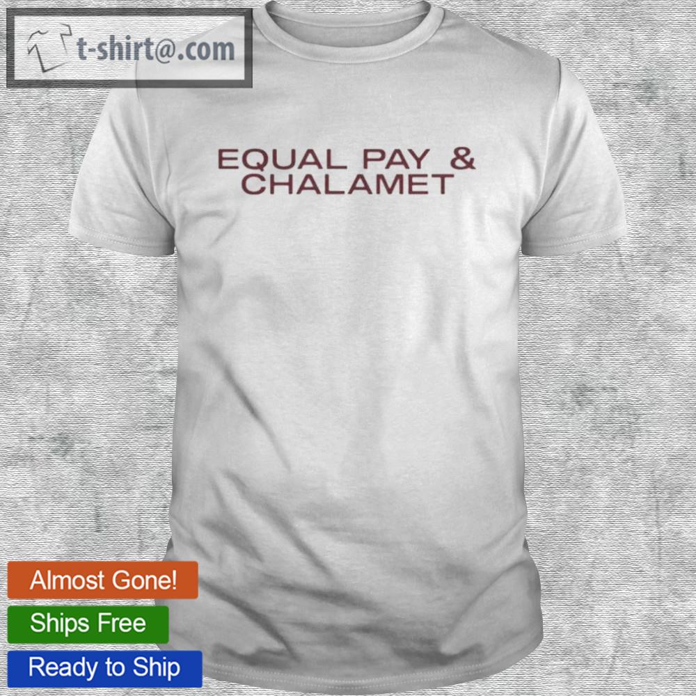 Equal pay & chalamet shirt